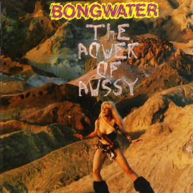 Bongwater -  The Power of Pussy